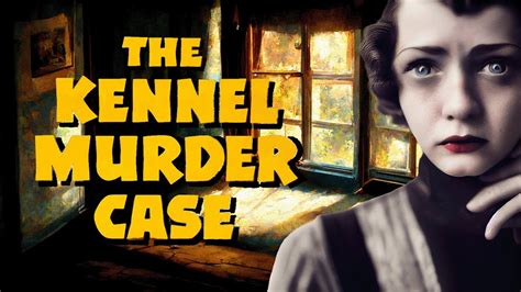 Have You Ever Experienced the Thrilling Mystery and Dramatic Romance of The Kennel Murder Case?